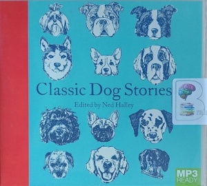 Classic Dog Stories written by Various Famous Authors and Ned Halley (ed.) performed by Lorelei King, Robert G. Slade, Samuel West and Imogen Church on MP3 CD (Unabridged)